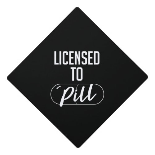 Licensed to Pill _ Pharmacy Graduation Cap Topper