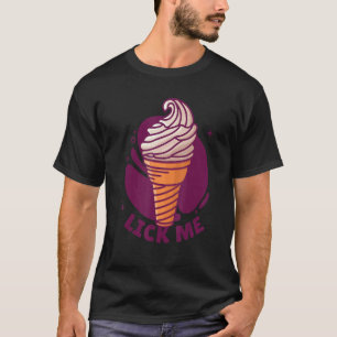 Lick Me Ice Cream Cone I Love Ice Cream T-Shirt
