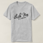 LICK ME, I'M DELICIOUS. T-Shirt<br><div class="desc">LICK ME,  I'M DELICIOUS. LICKER. I LOVE TO BE LICKED. TASTE ME. WHO WANTS TO BE LICKED. BACHELOR PARTY SHIRT. SINGLE AND READY TO MINGLE. SPRING BREAK SHIRT. CIRCUIT PARTY SHIRT. KISS ME. TAKE A TASTE. I'M TASTY. I TASTE GOOD. I LIKE TO LICK PEOPLE.</div>