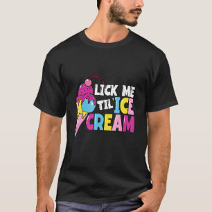 Lick Me Til' Ice Cream Summer Frozen Gelato Lgbt T-Shirt