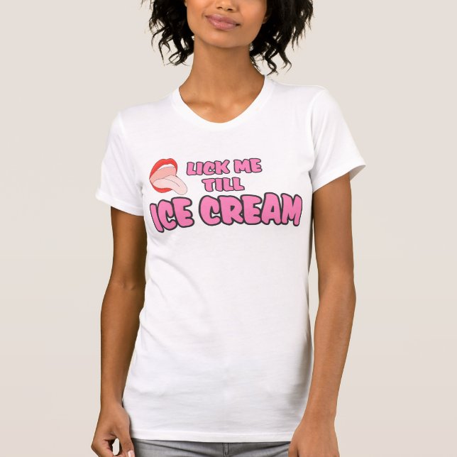 lick me till ice cream t shirt (Front)