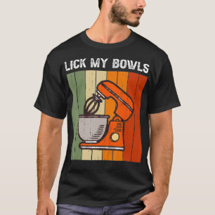 Lick My Bowls Funny Retro Vintage Baker Restaurant T-Shirt