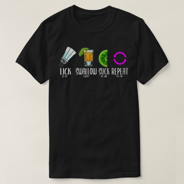 Lick Swallow Suck Repeat Tequila Cinco De Mayo  T-Shirt (Design Front)