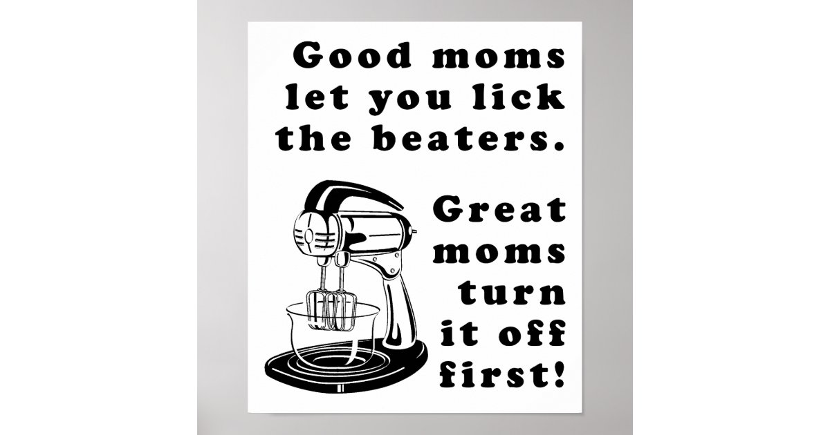lick_the_beaters_funny_mom_mother_poster_sign-r80fd0ec6de6e4dff91b51b723f950172_wn37s_8byvr_630.jpg