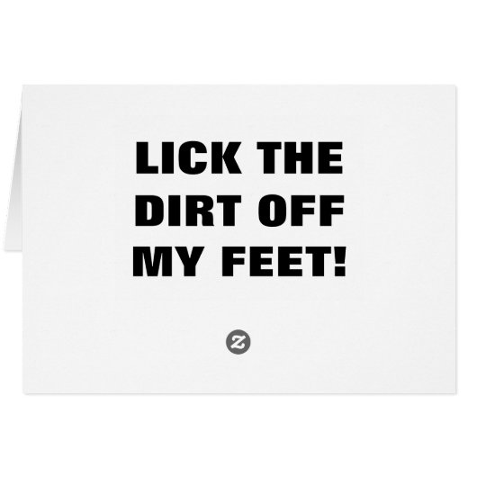 LICK THE DIRT OFF MY FEET! (Back Horizontal)