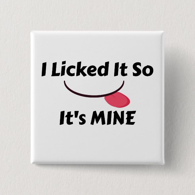 Licked it So It's MINE Button (Front)
