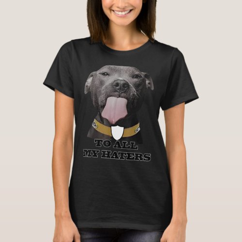 Licking Pitbull To All My Haters Cute Dog Fur Bull T_Shirt