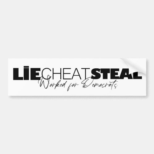 Lie Cheat Steal _ Bumper Sticker