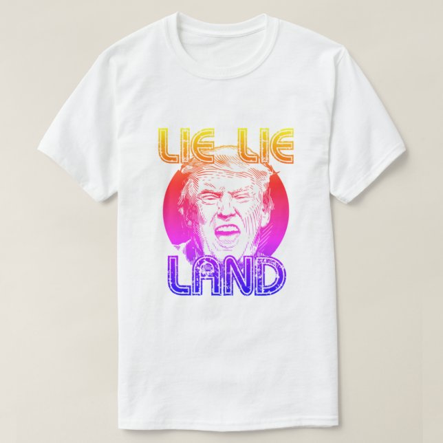 Lie Lie Land Anti Trump T-Shirt (Design Front)