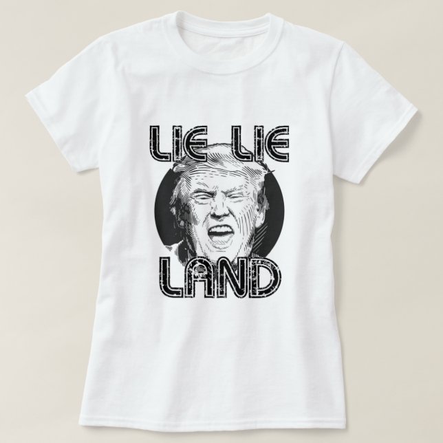 Lie Lie Land Anti Trump T-Shirt (Design Front)