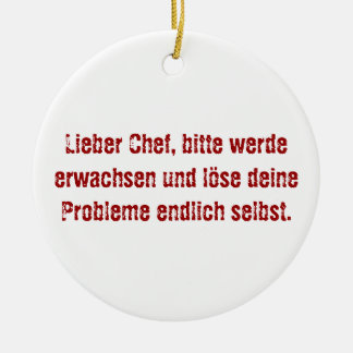"Lieber Chef, bitte werde erwachsen..." Ceramic Ornament