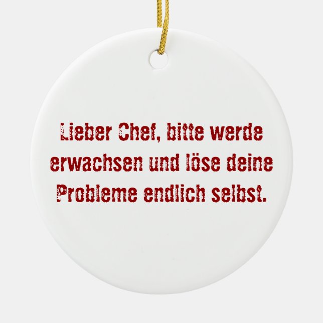"Lieber Chef, bitte werde erwachsen..." Ceramic Ornament (Front)