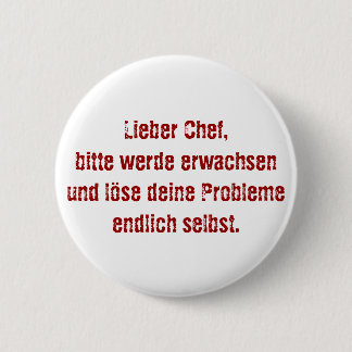 "Lieber Chef, bitte werde erwachsen..." Pinback Button