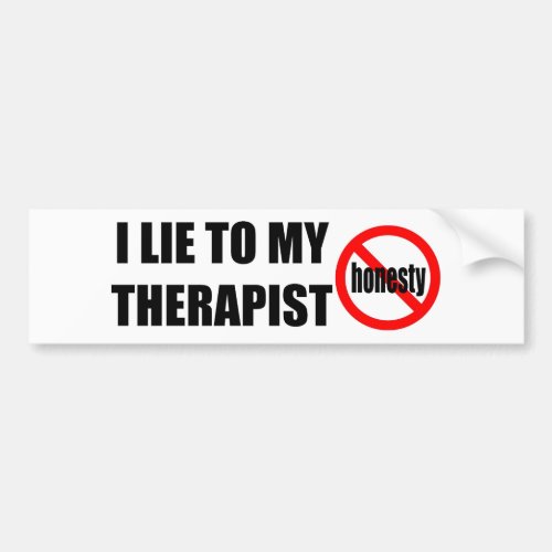 Lies to my therapist Bumper Sticker