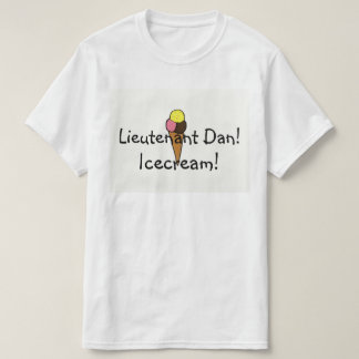 Lieutenant Dan, Icecream! T-Shirt