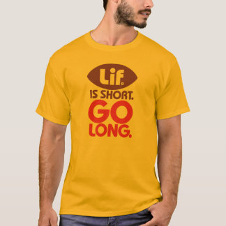 Lif. Is Short. Go long. T-Shirt