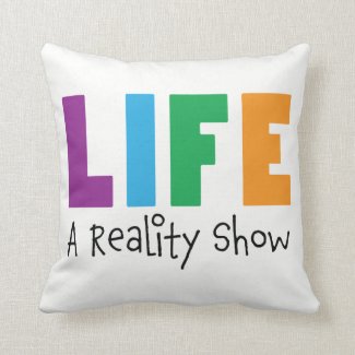 Life-A Reality Show Pillow