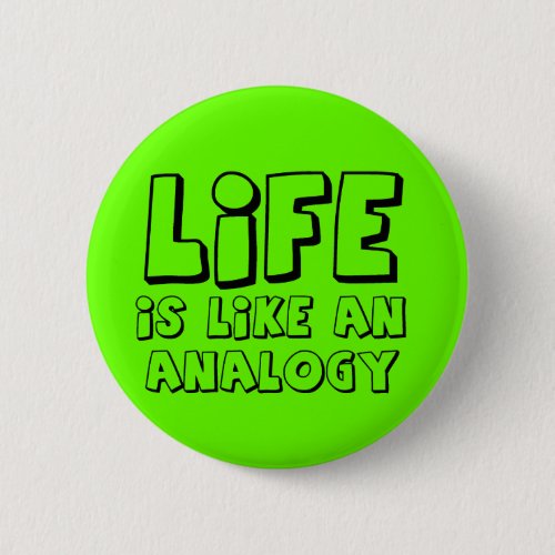 Life Analogy Funny Button Humor