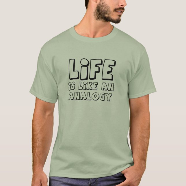 Life Analogy Funny T-Shirt Humor (Front)