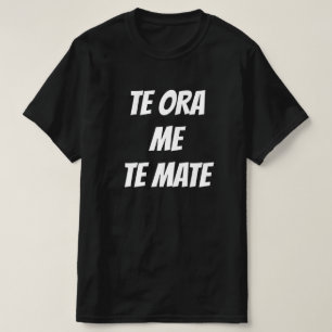 life and death in Maori - te ora me te mate T-Shirt