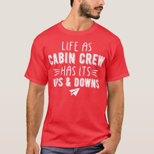 Life As Cabin Crew Has Its Ups And Down T_Shirt