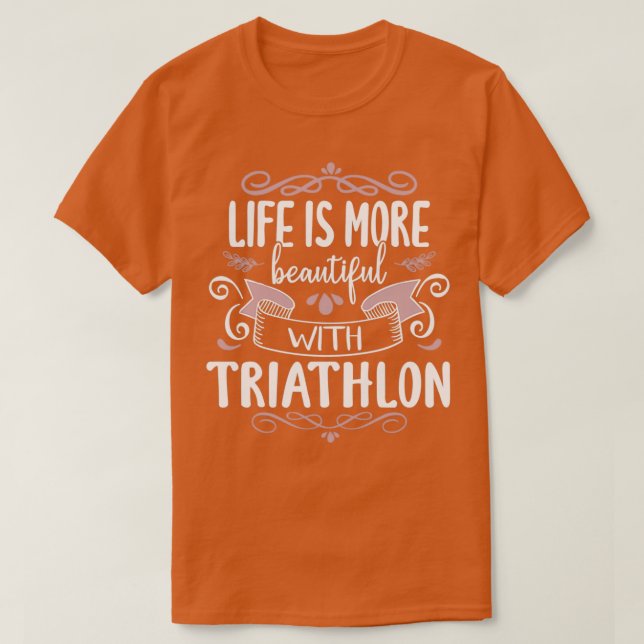 Life Beautiful Triathlon Cool Funny Triathlete Tri T-Shirt (Design Front)