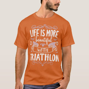Life Beautiful Triathlon Cool Funny Triathlete Tri T-Shirt