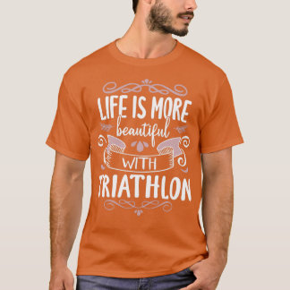 Life Beautiful Triathlon Cool Funny Triathlete Tri T-Shirt