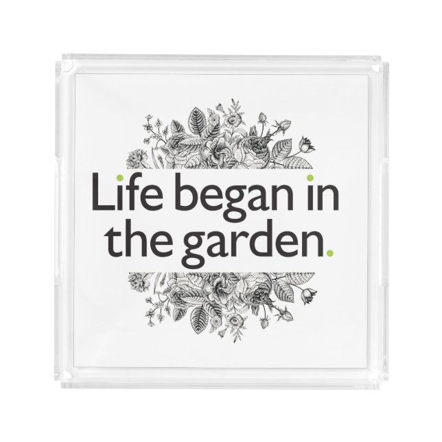 Life Began in the Garden Acrylic Tray (Front)