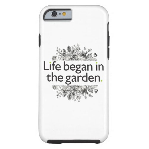 Life Began in the Garden Tough iPhone 6 Case