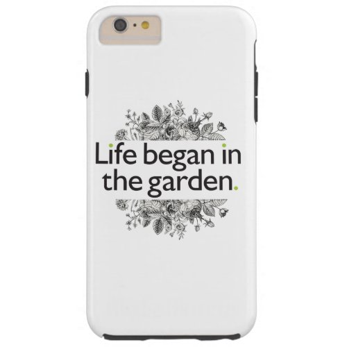 Life Began in the Garden Tough iPhone 6 Plus Case