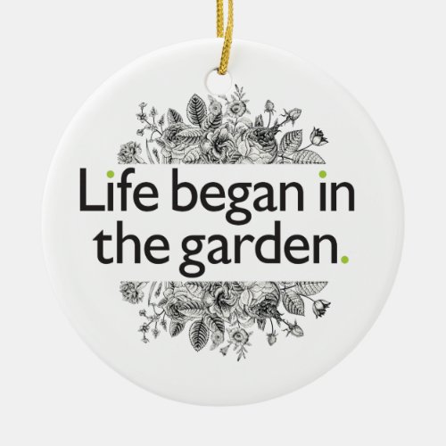 Life Began in the Garden Ceramic Ornament