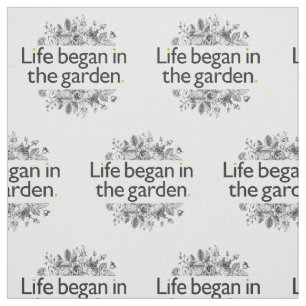 Life Began in the Garden Fabric