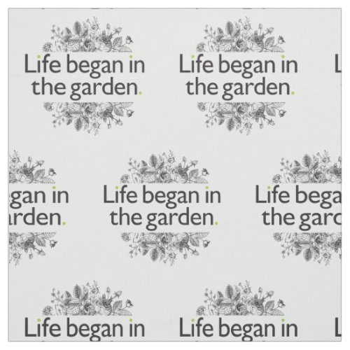 Life Began in the Garden Fabric