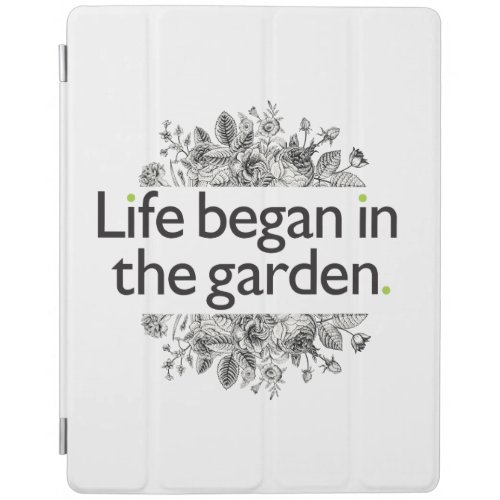 Life Began in the Garden iPad Smart Cover