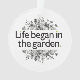 Life Began in the Garden Ornament