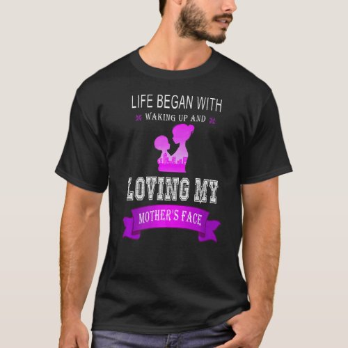 Life Began With Waking Up And Loving My Mothers F T_Shirt