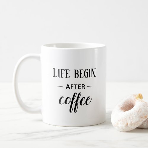 Life begin after coffee Black and white funny Coffee Mug
