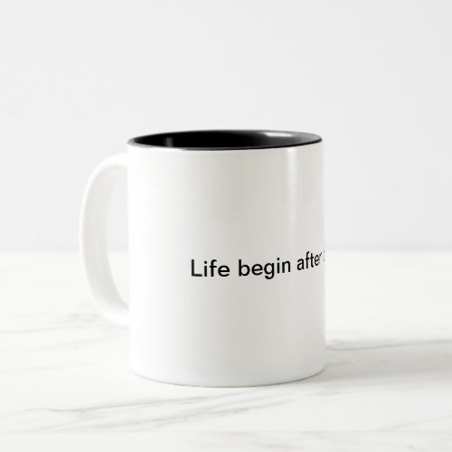 Life begin after coffee Two_Tone coffee mug