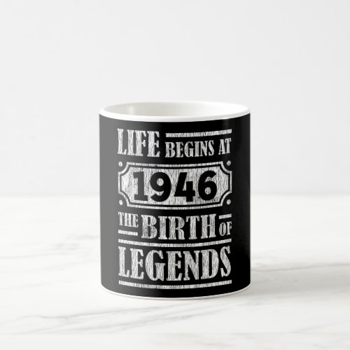 Life Begins 1946 The Birth Of Legend 76th Birthday Coffee Mug