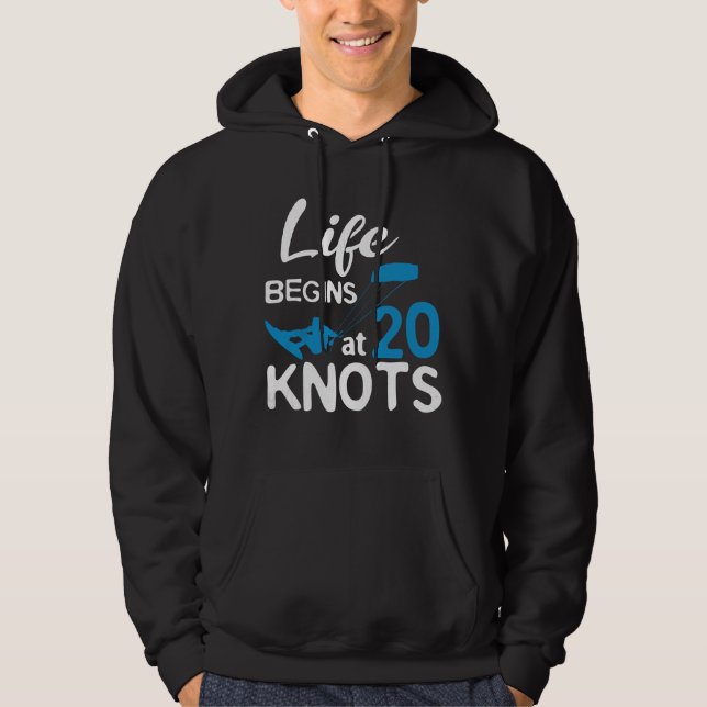 Life Begins 20 Knots Kiteboarding Windsurfing Surf Hoodie (Front)