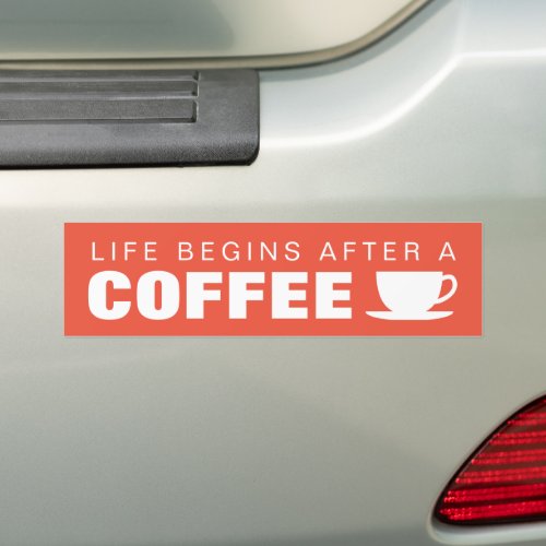 Life begins after a coffee funny quote car bumper sticker