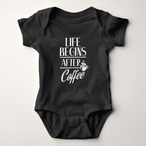 Life Begins after Coffee Bean addicted caffeine Baby Bodysuit