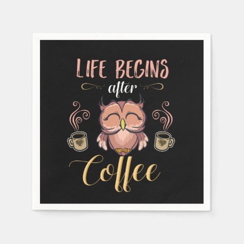 Life Begins After Coffee Caffeine Beverages Beans  Napkins