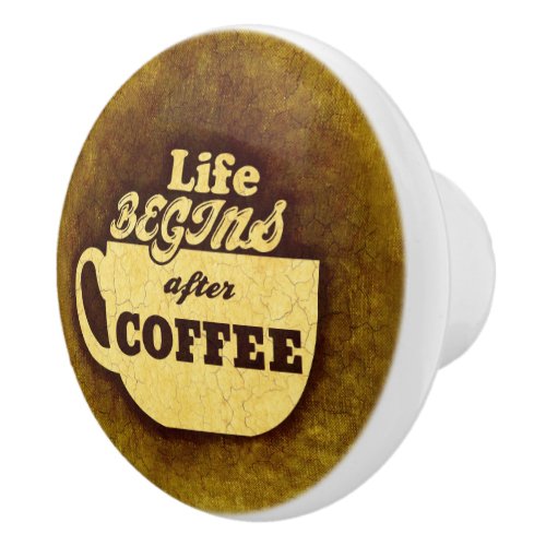 Life Begins After Coffee Ceramic Knob