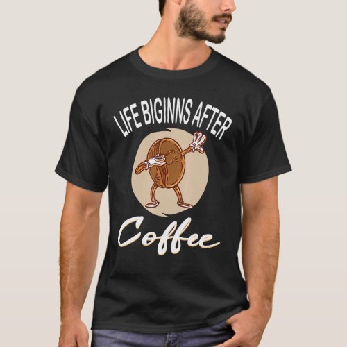 Life Begins After Coffee Coffee Coffee Cup Coffee  T_Shirt