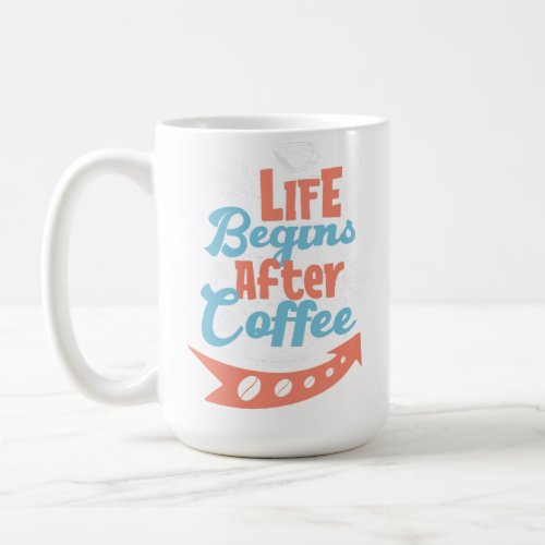 LIFE BEGINS AFTER COFFEE COFFEE MUG