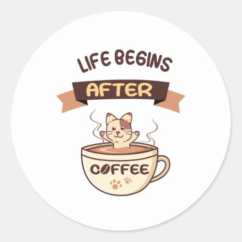 Life begins after coffee _ Cute Cat Classic Round Sticker