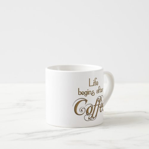 Life Begins After Coffee Espresso Cup