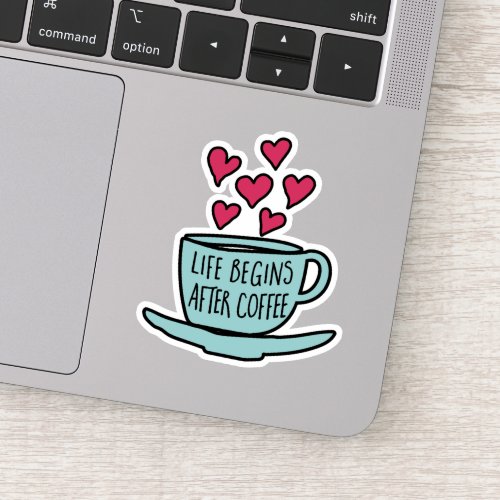 Life Begins After Coffee  Funny Coffee Lovers Sticker